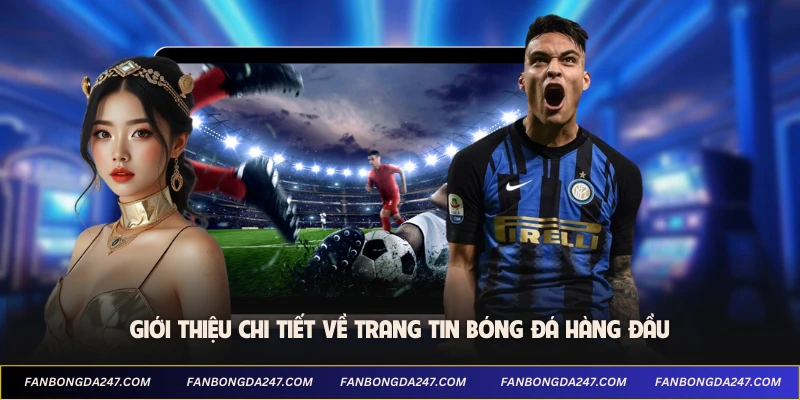 Giới thiệu chi tiết về trang tin bóng đá hàng đầu