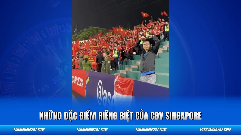 Những đặc điểm riêng biệt của CĐV Singapore