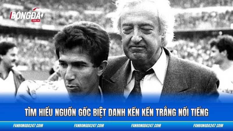 Tìm hiểu nguồn gốc biệt danh Kền Kền Trắng nổi tiếng