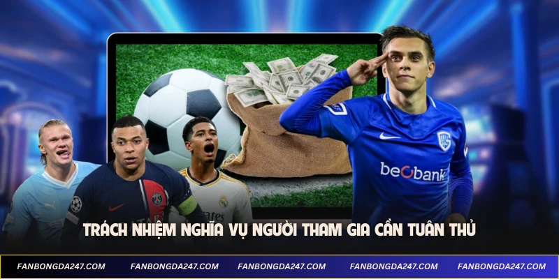 Trách nhiệm nghĩa vụ người tham gia cần tuân thủ