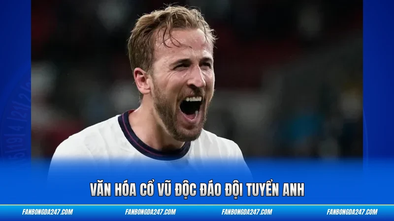 Văn hóa cổ vũ độc đáo đội tuyển Anh
