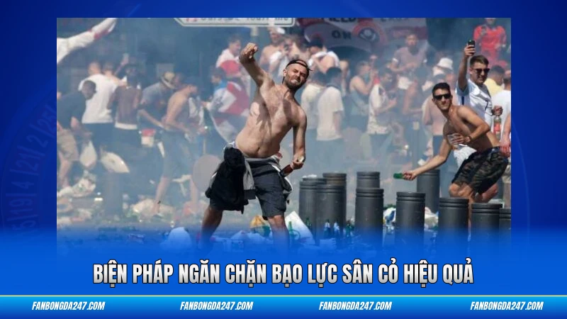 Biện pháp ngăn chặn bạo lực sân cỏ hiệu quả