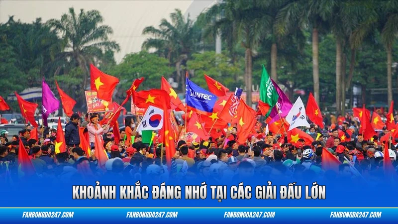 Khoảnh khắc đáng nhớ tại các giải đấu lớn