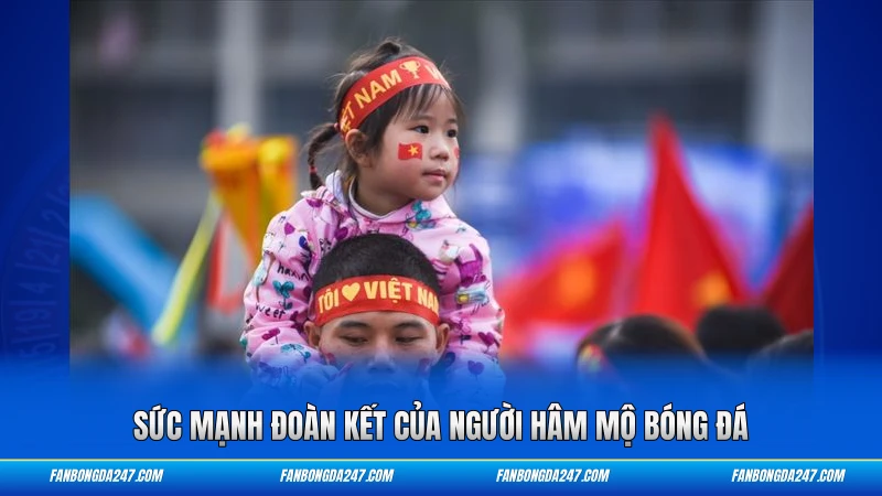 Sức mạnh đoàn kết của người hâm mộ bóng đá