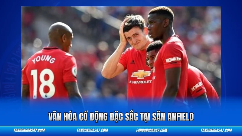 Văn hóa cổ động đặc sắc tại sân Anfield